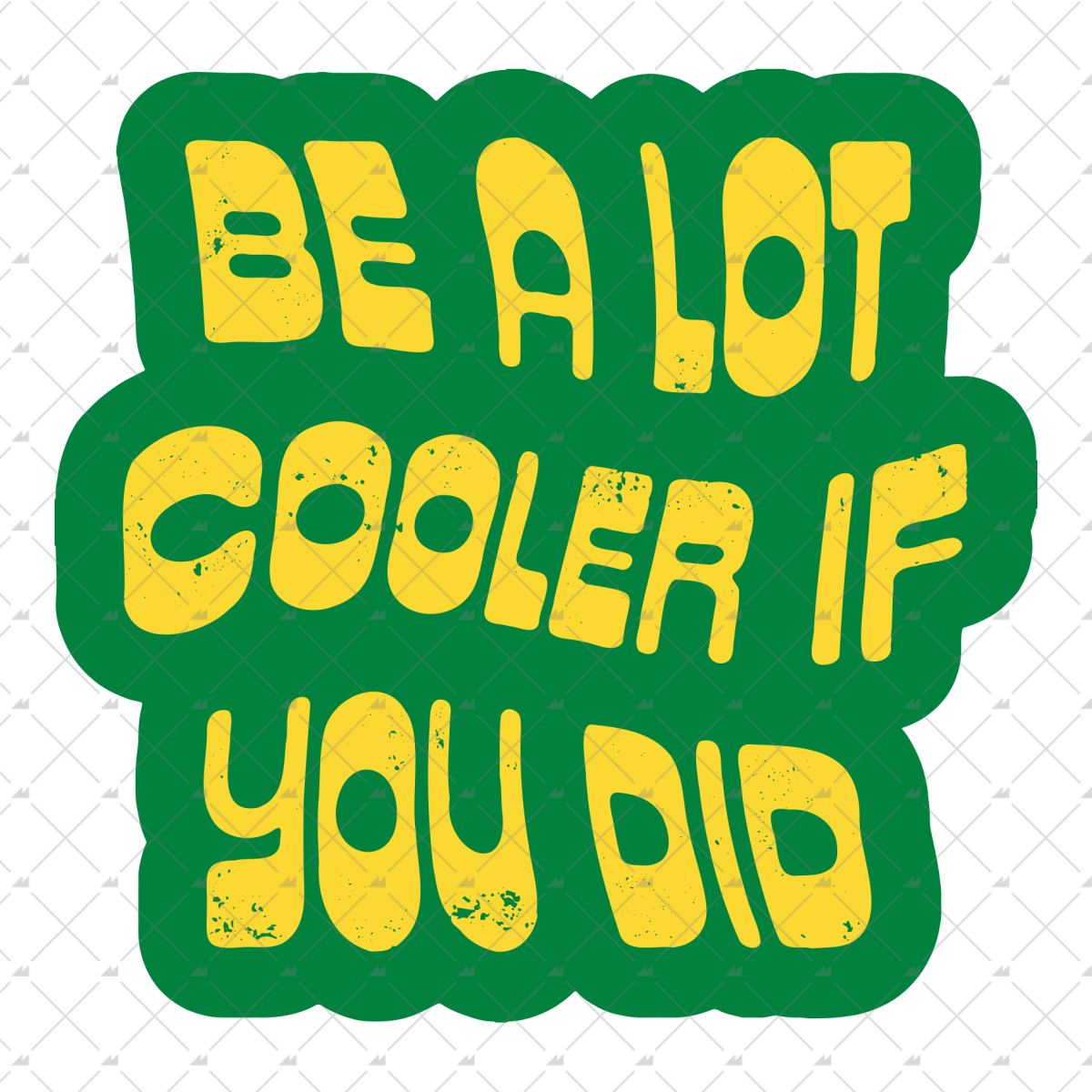 Be a Lot Cooler if You Did - Sticker