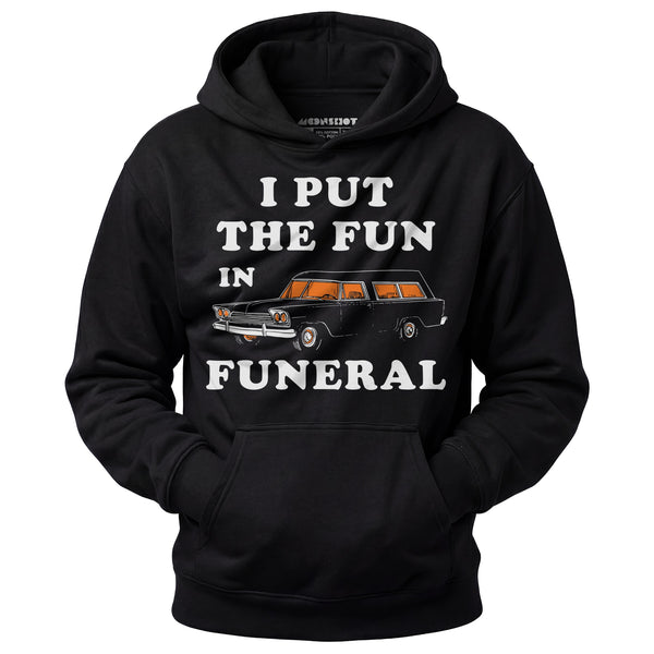 I Put the Fun in Funeral - Unisex Hoodie