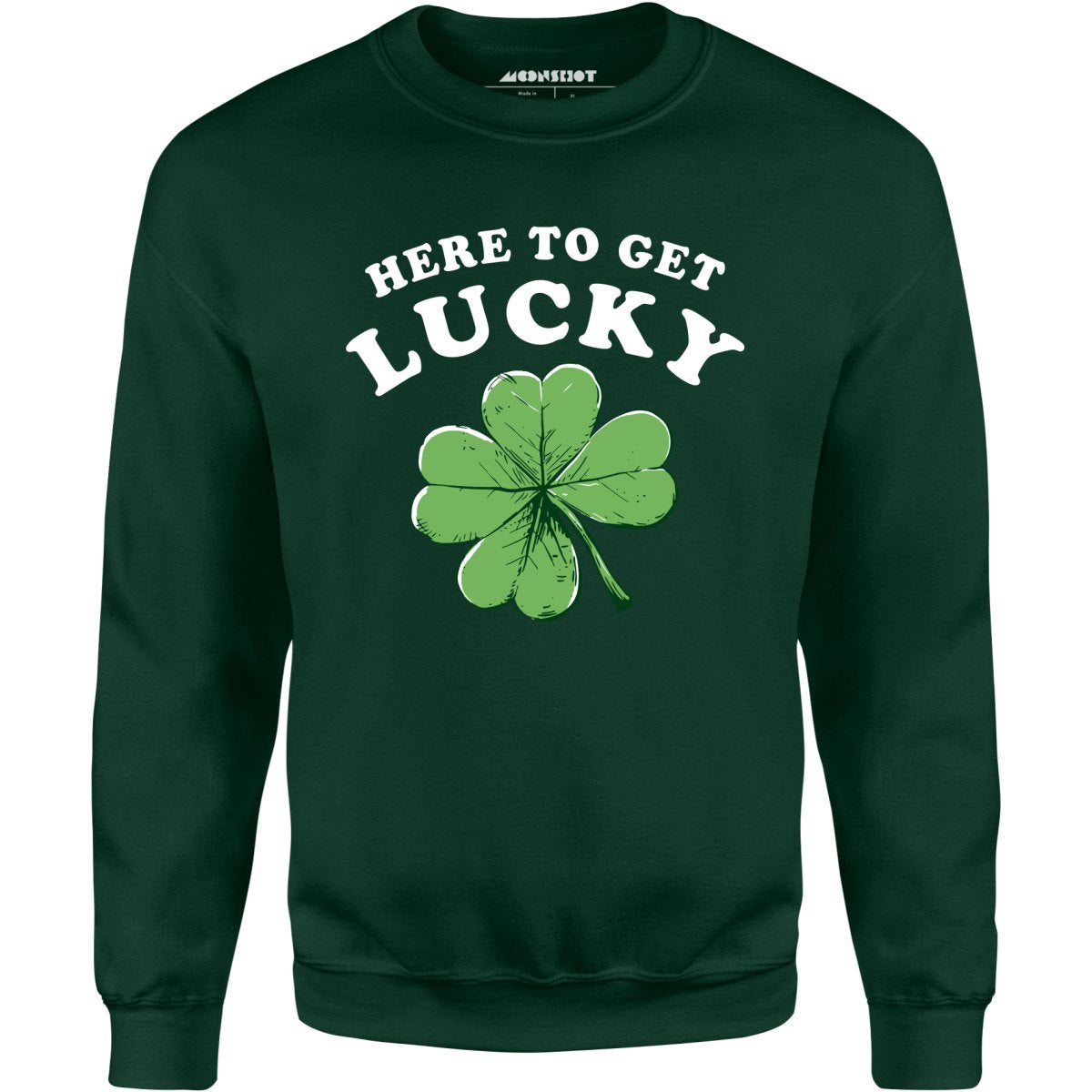 Here To Get Lucky - Unisex Sweatshirt