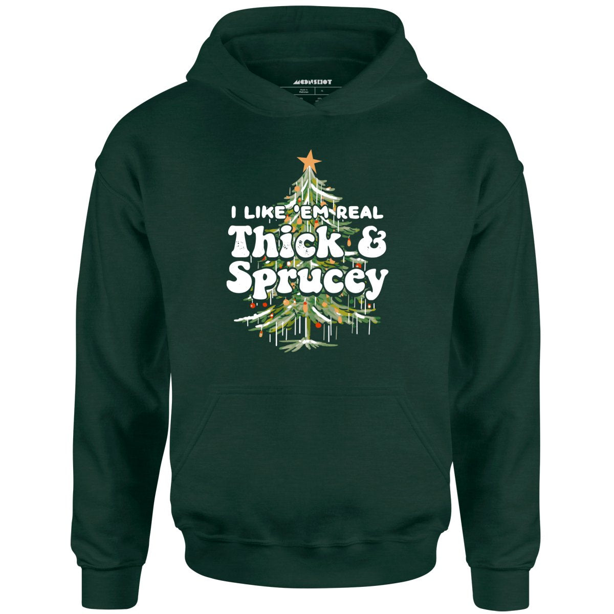I Like em Real Thick and Sprucey - Unisex Hoodie