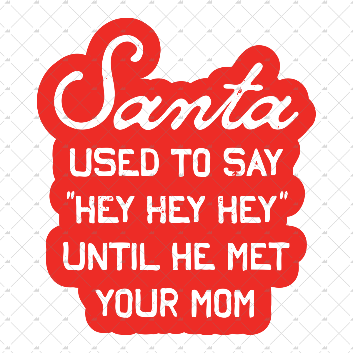 Santa Used To Say Hey Hey Hey - Sticker