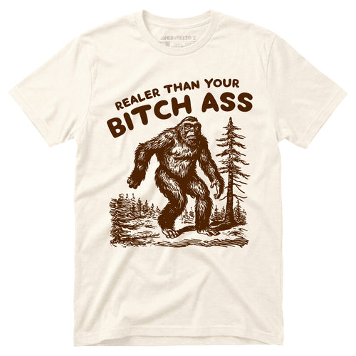 Realer Than Your Bitch Ass - Unisex T-Shirt