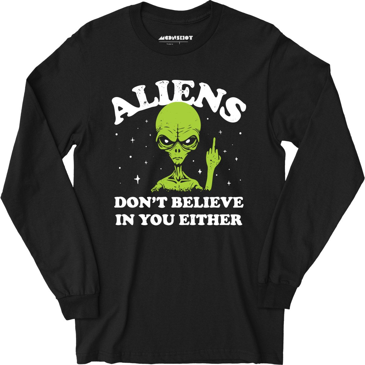 Aliens Don't Believe in You Either - Long Sleeve T-Shirt