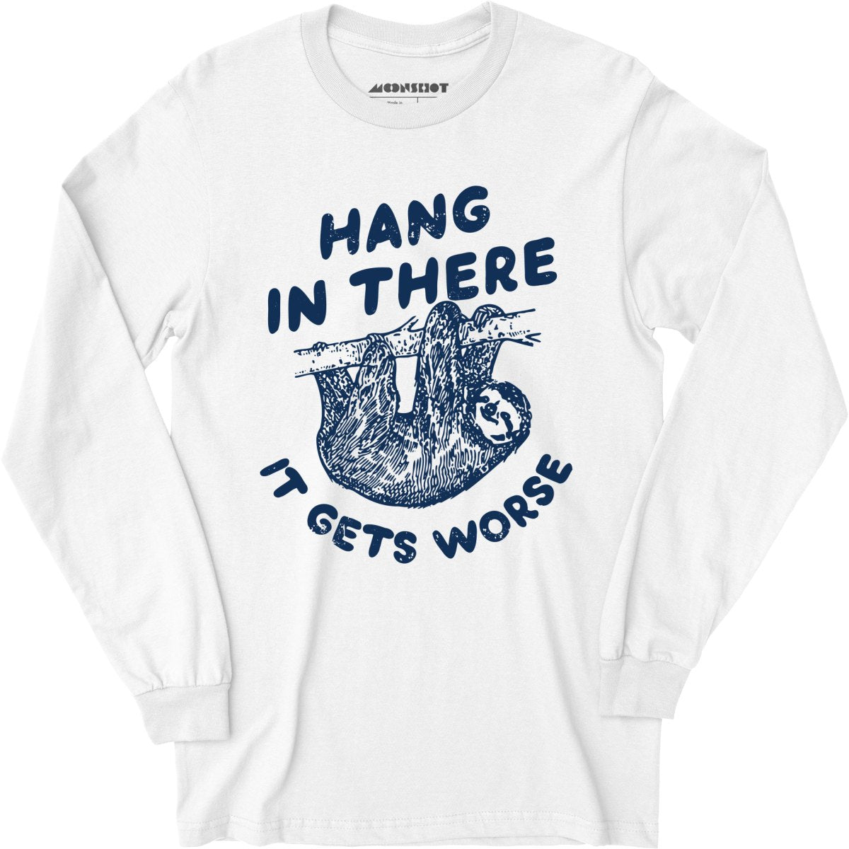 Hang In There It Gets Worse - Long Sleeve T-Shirt