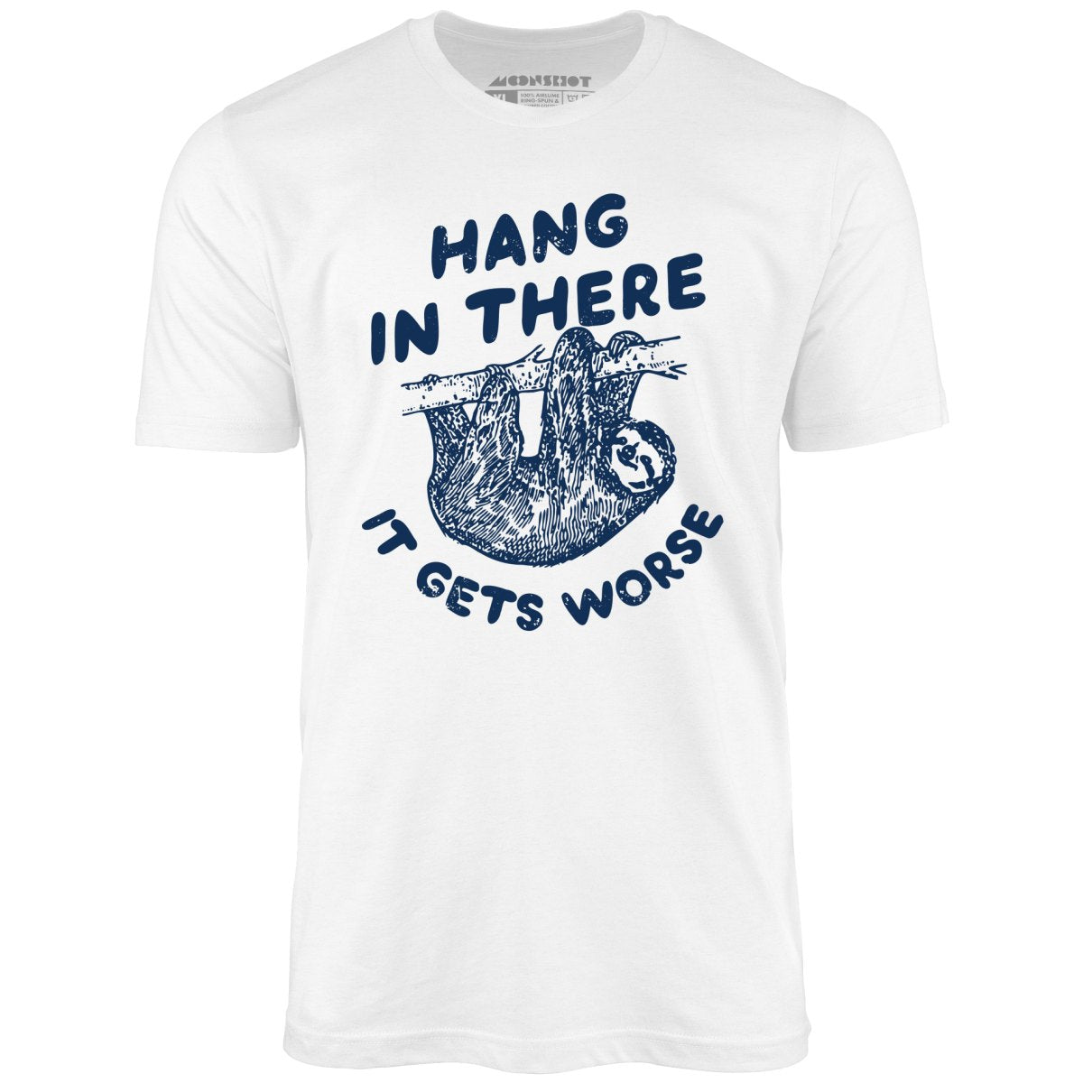 Hang In There It Gets Worse - Unisex T-Shirt