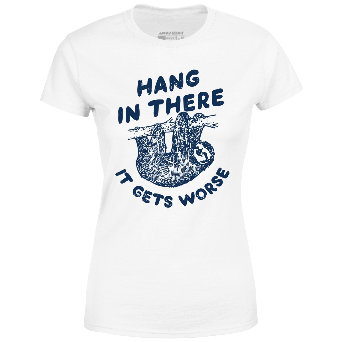 Hang In There It Gets Worse - Women's T-Shirt