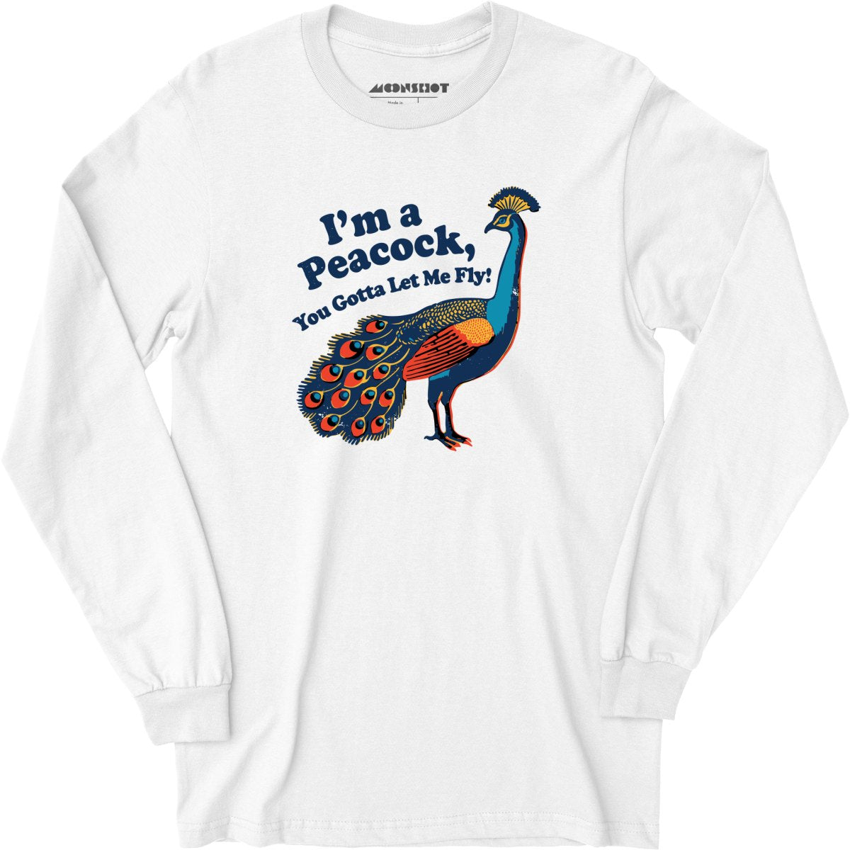I'm a Peacock You Gotta Let Me Fly - Long Sleeve T-Shirt