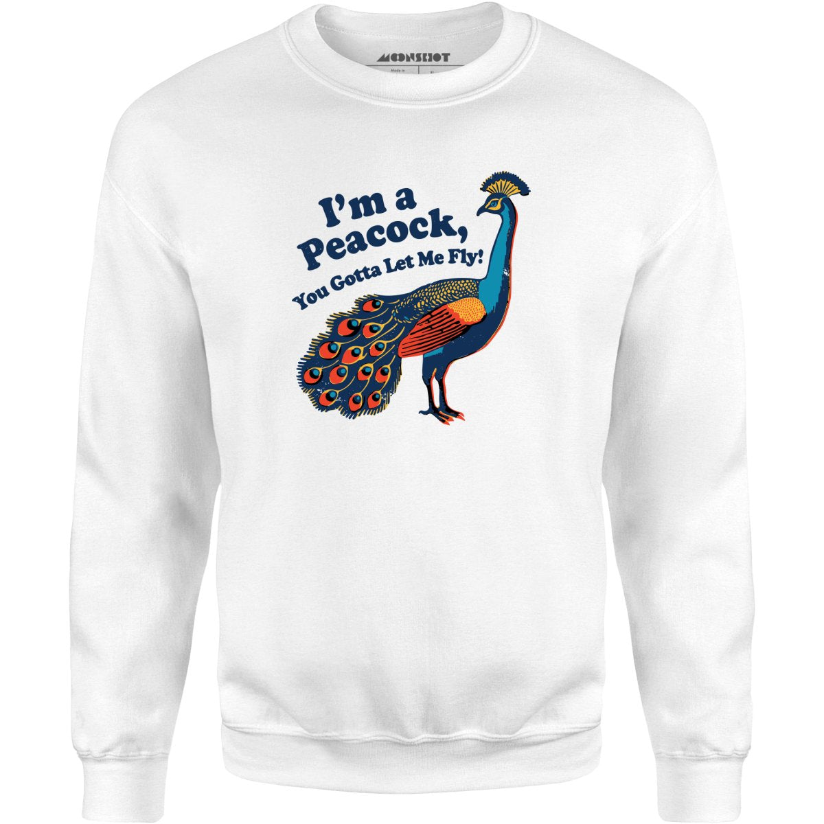 I'm a Peacock You Gotta Let Me Fly - Unisex Sweatshirt