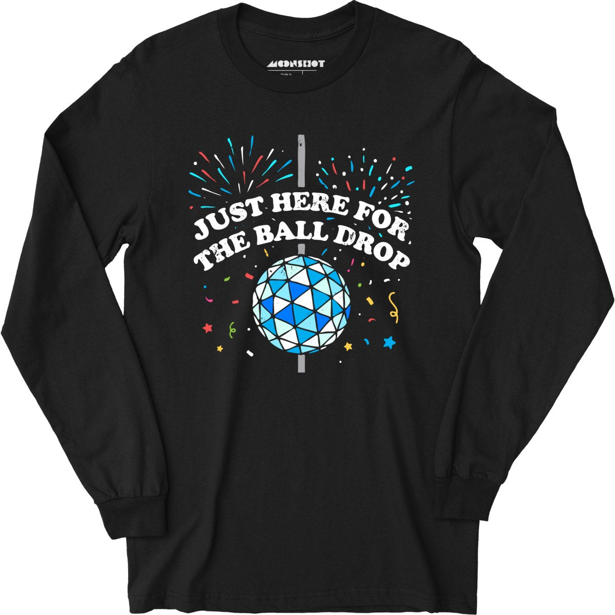 Just Here for The Ball Drop - Long Sleeve T-Shirt