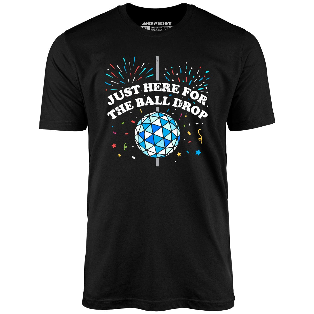 Just Here for The Ball Drop - Unisex T-Shirt