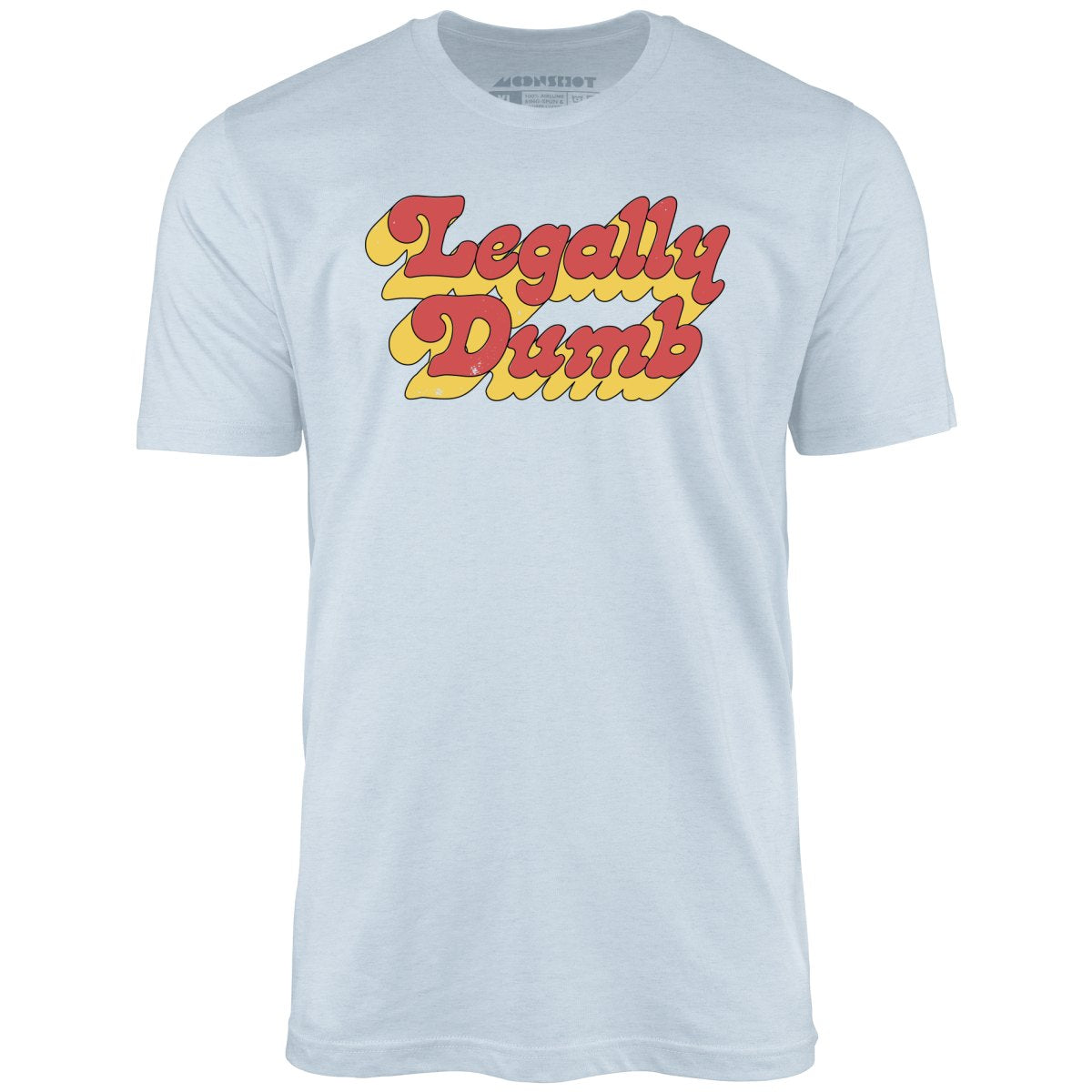 Legally Dumb Unisex T-Shirt – m00nshot