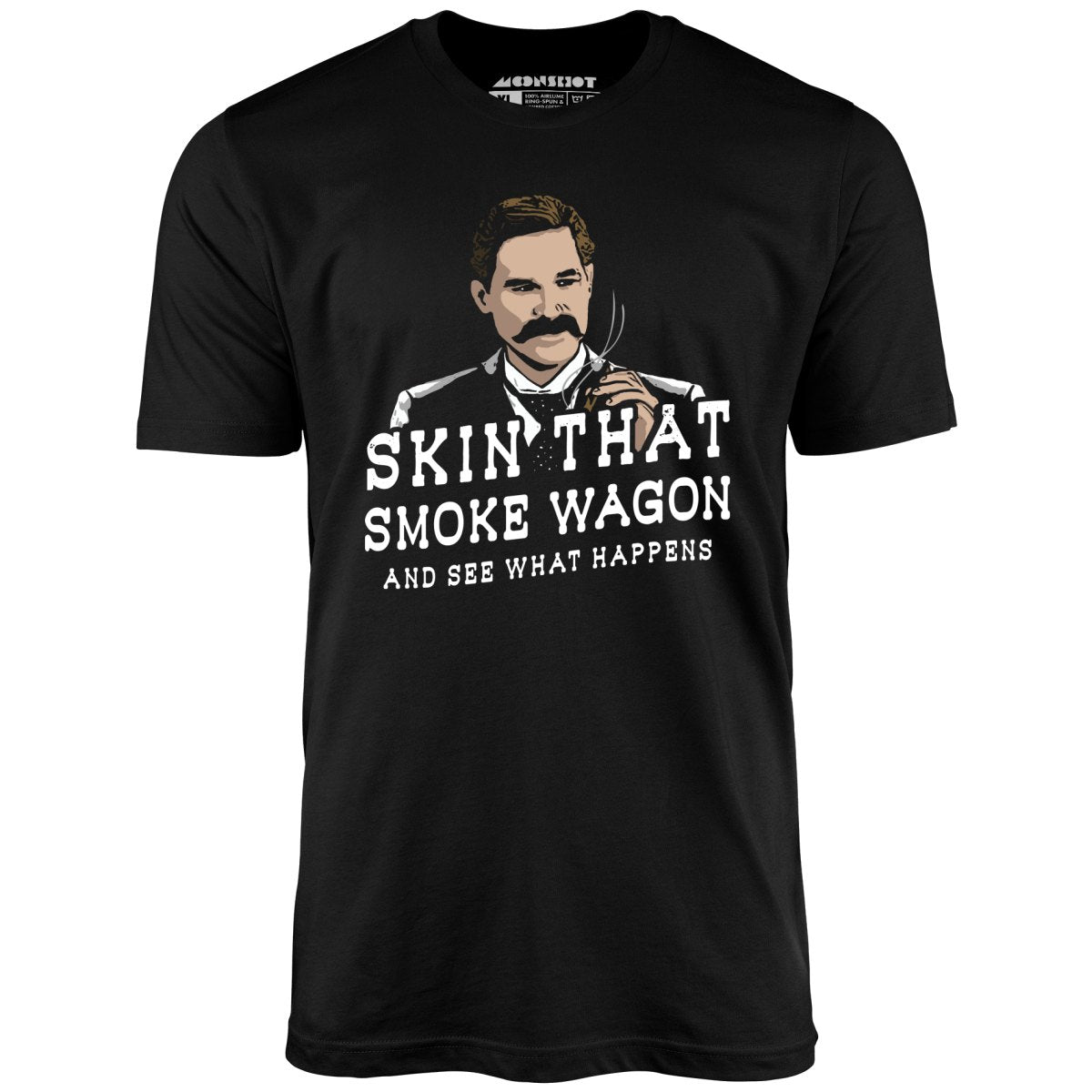 Skin That Smoke Wagon and See What Happens - Unisex T-Shirt