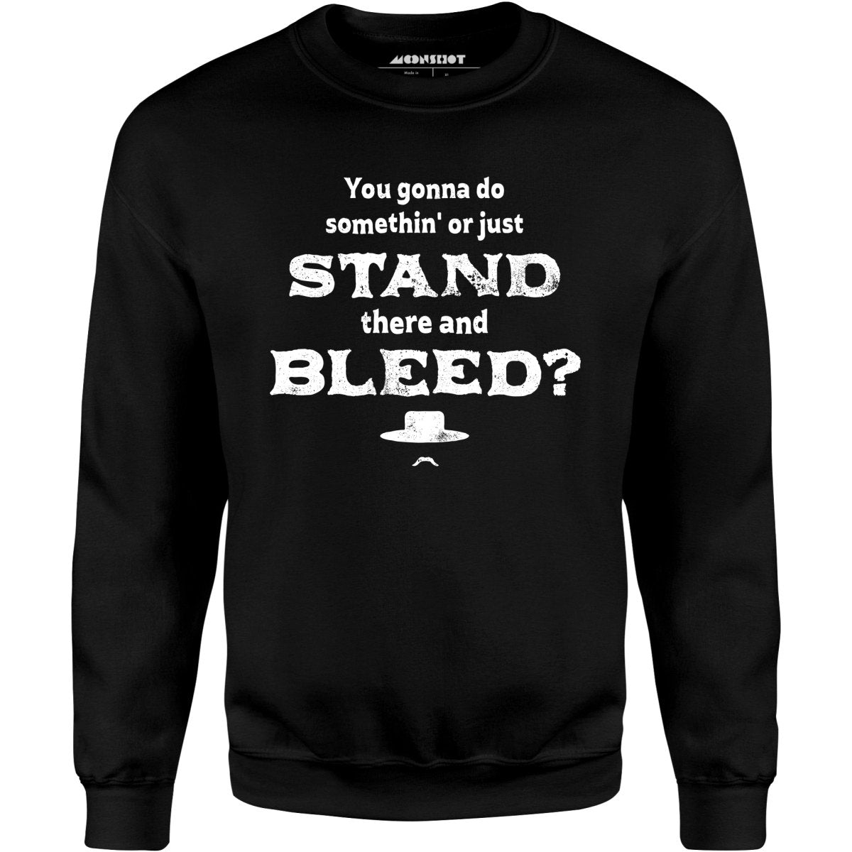 Tombstone Stand There and Bleed - Unisex Sweatshirt