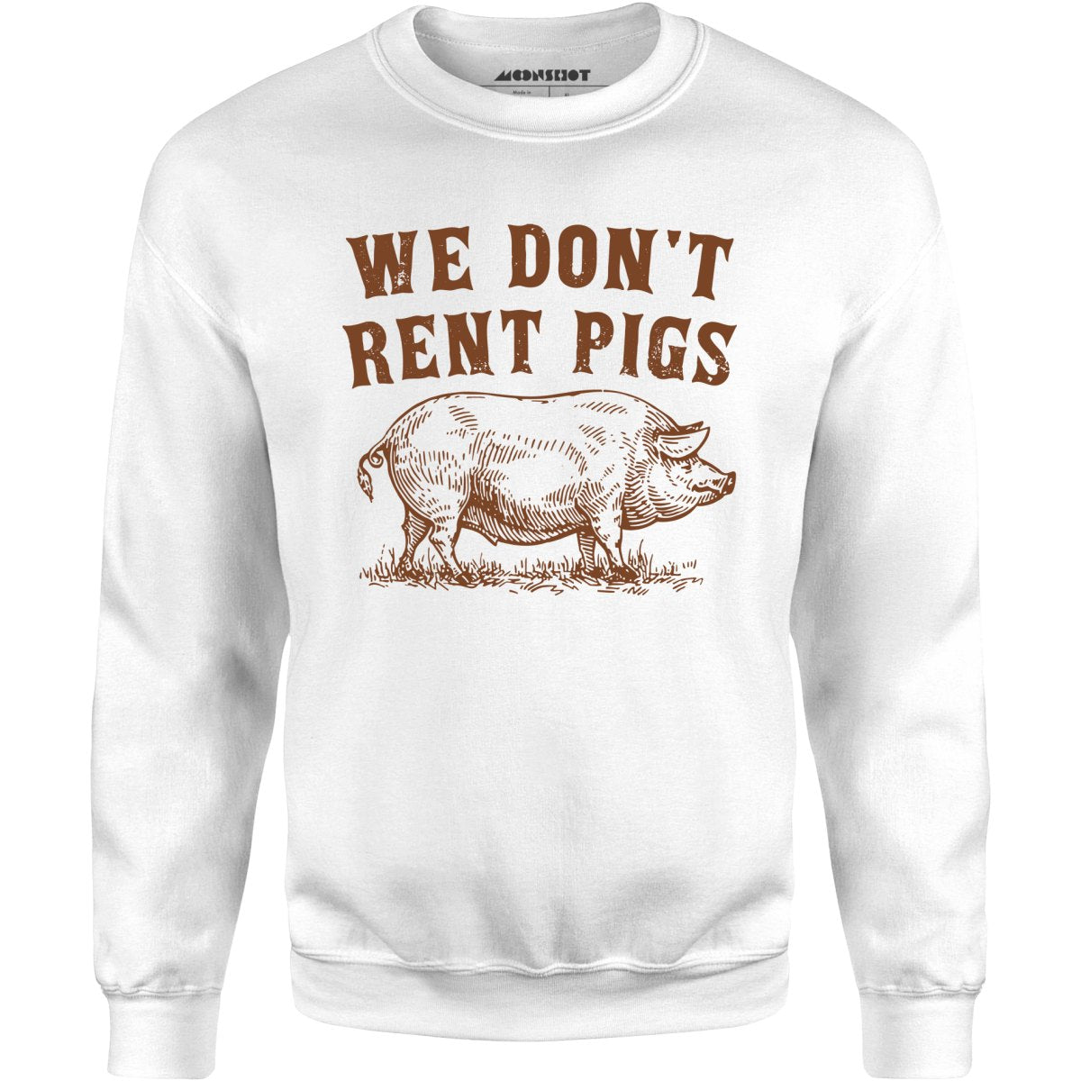 We Don't Rent Pigs - Unisex Sweatshirt