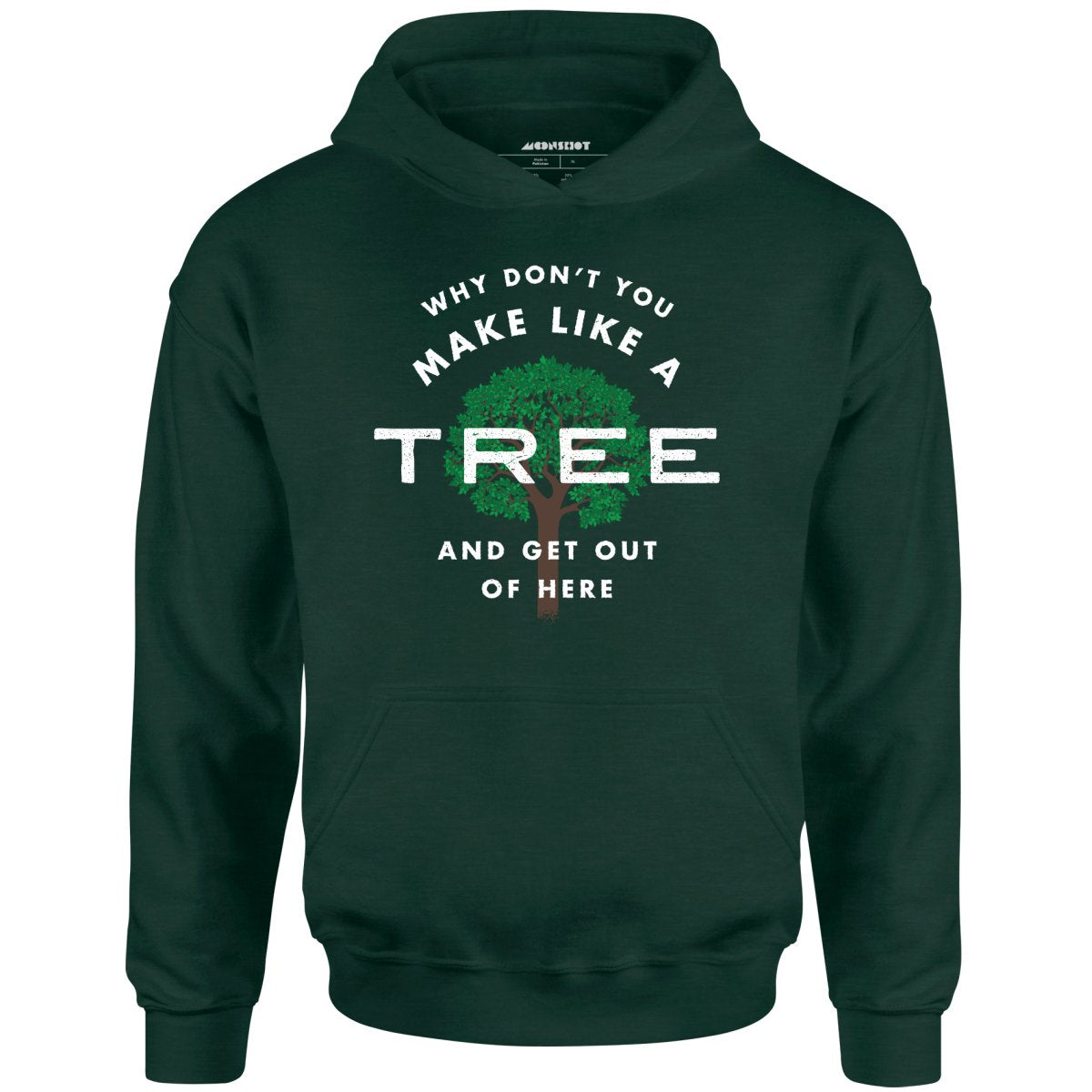 Why Don #39 t You Make Like a Tree and Get Out of Here Unisex Hoodie Why Don #39 t You Make Like a Tree and Get Out of Here Unisex Hoodie