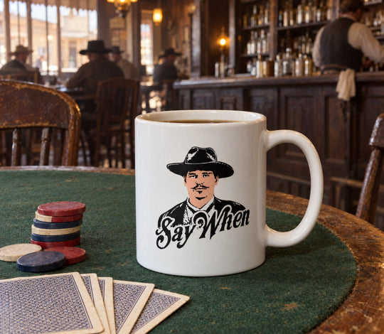 Doc Holliday - Say When - Ceramic Coffee Mug