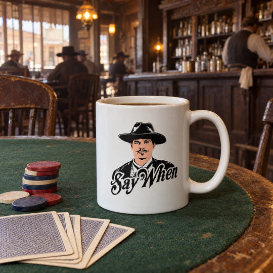 Doc Holliday - Say When - Ceramic Coffee Mug