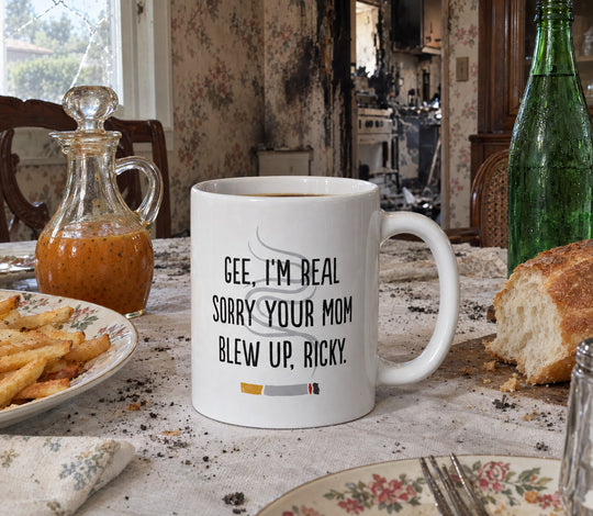 Gee, I'm Really Sorry Your Mom Blew Up, Ricky - Ceramic Coffee Mug