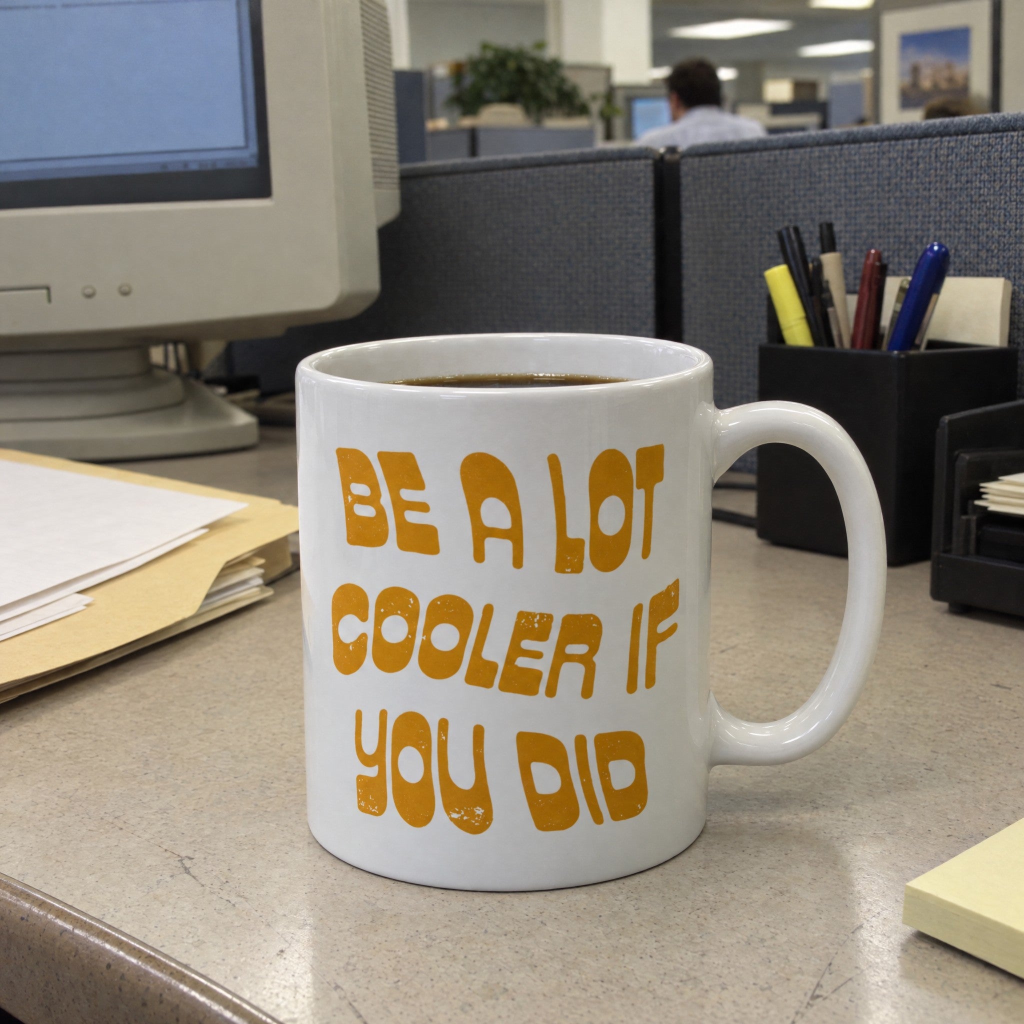 Be a Lot Cooler if You Did - Ceramic Coffee Mug
