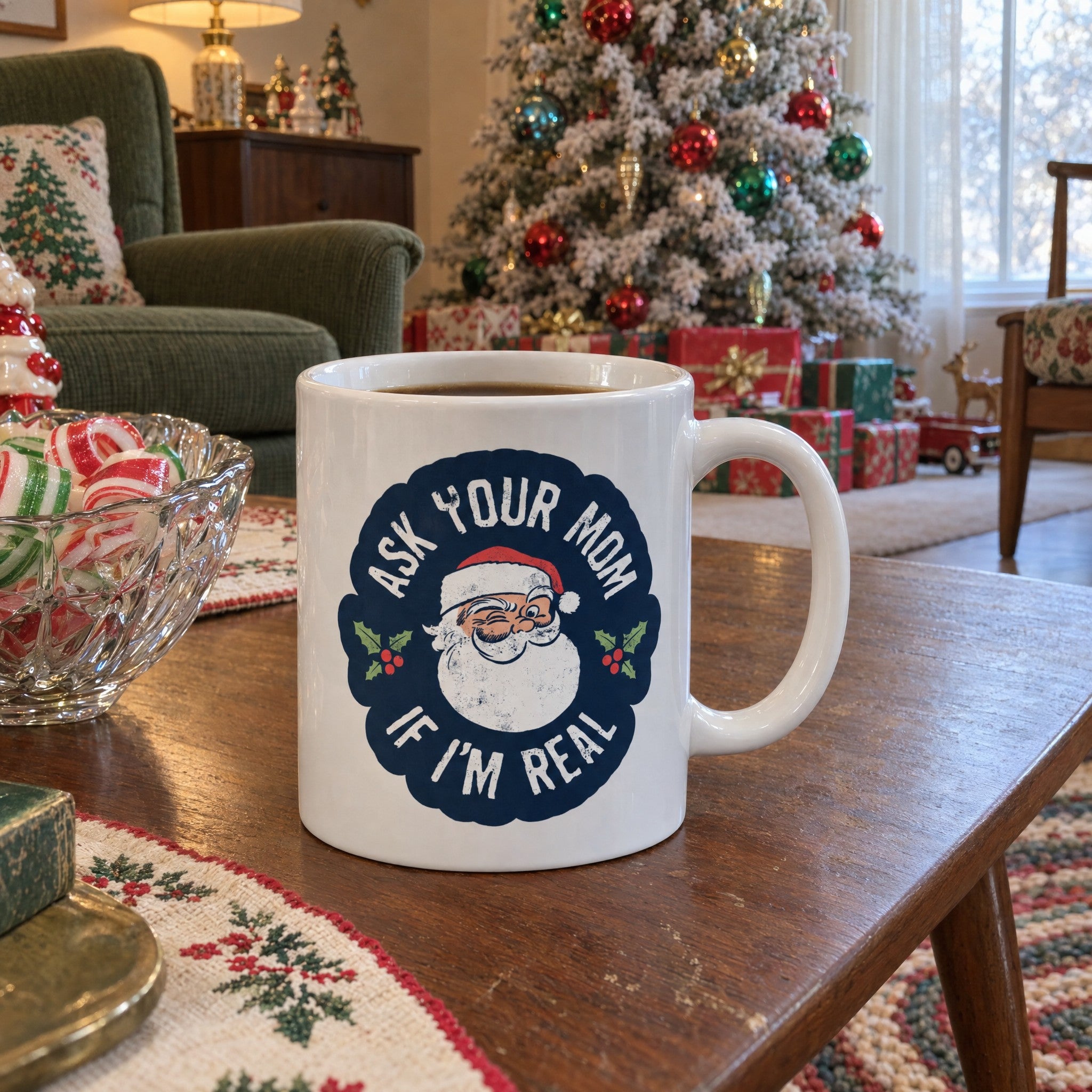 Ask Your Mom if I'm Real - Ceramic Coffee Mug