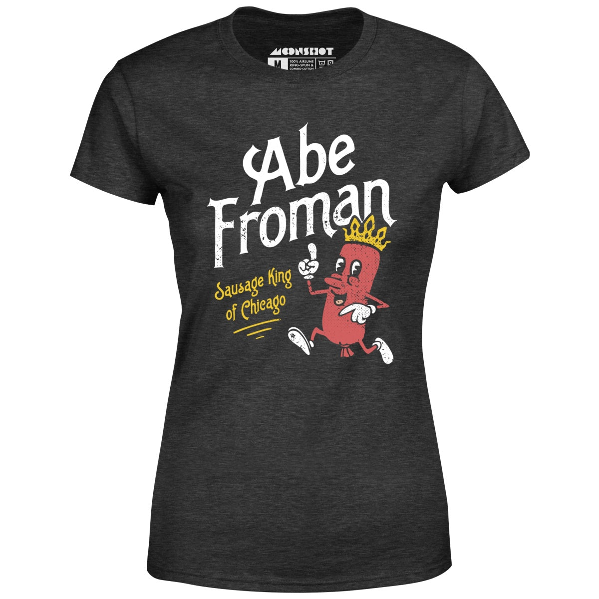 Abe Froman - Sausage King of Chicago - Women's T-Shirt