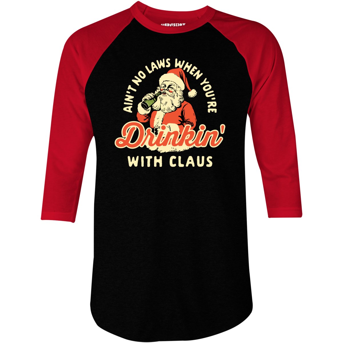 Ain't No Laws When You're Drinkin' With Claus - 3/4 Sleeve Raglan T-Shirt