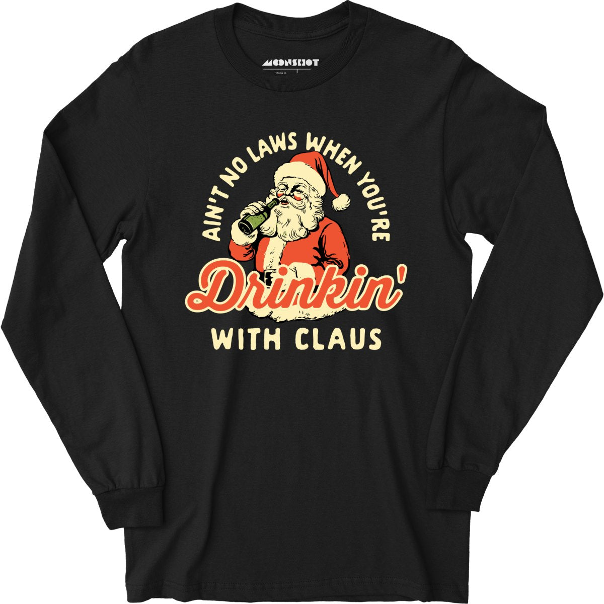 Ain't No Laws When You're Drinkin' With Claus - Long Sleeve T-Shirt
