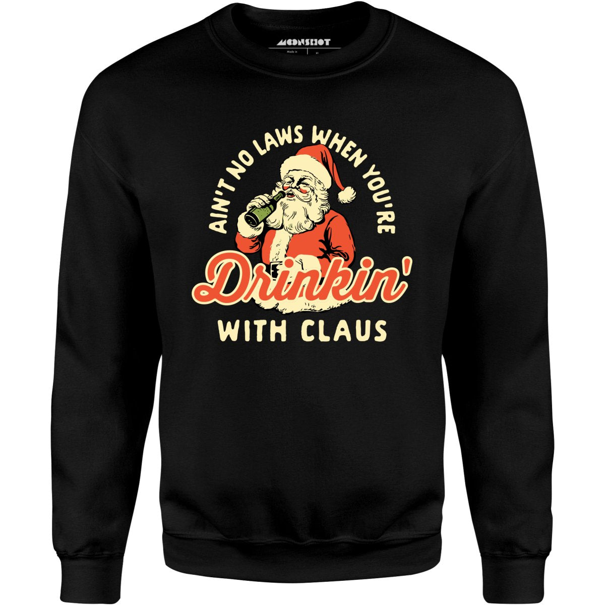 Ain't No Laws When You're Drinkin' With Claus - Unisex Sweatshirt