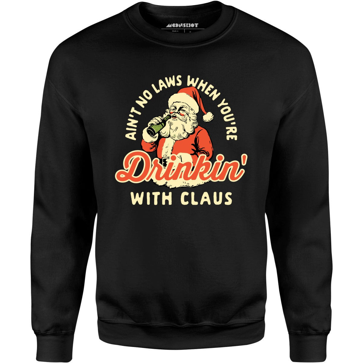 Ain't No Laws When You're Drinkin' With Claus - Unisex Sweatshirt