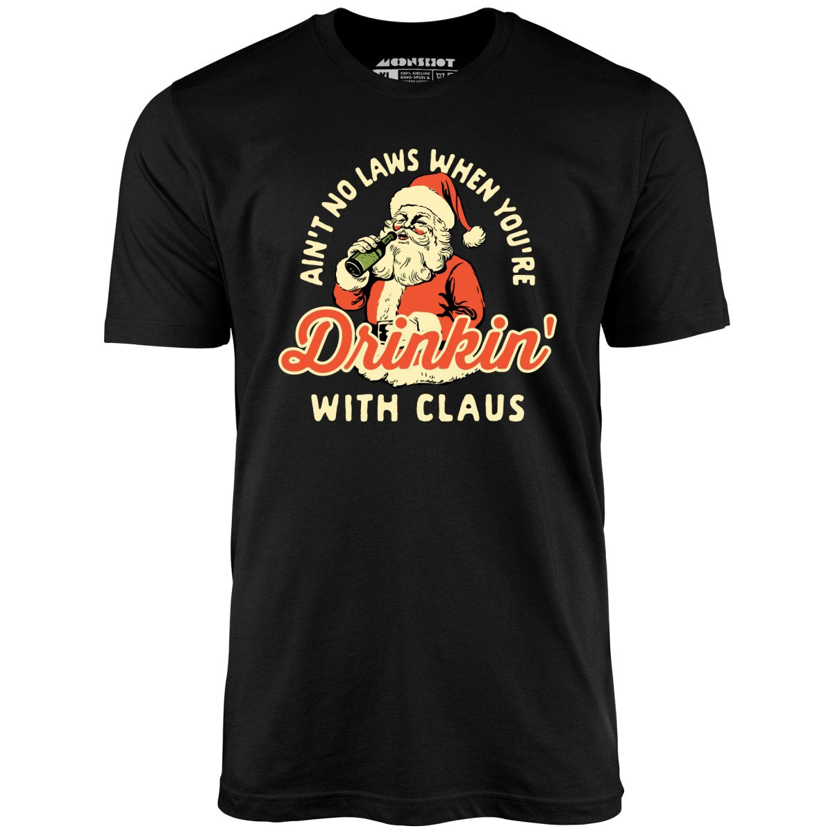 Ain't No Laws When You're Drinkin' With Claus - Unisex T-Shirt