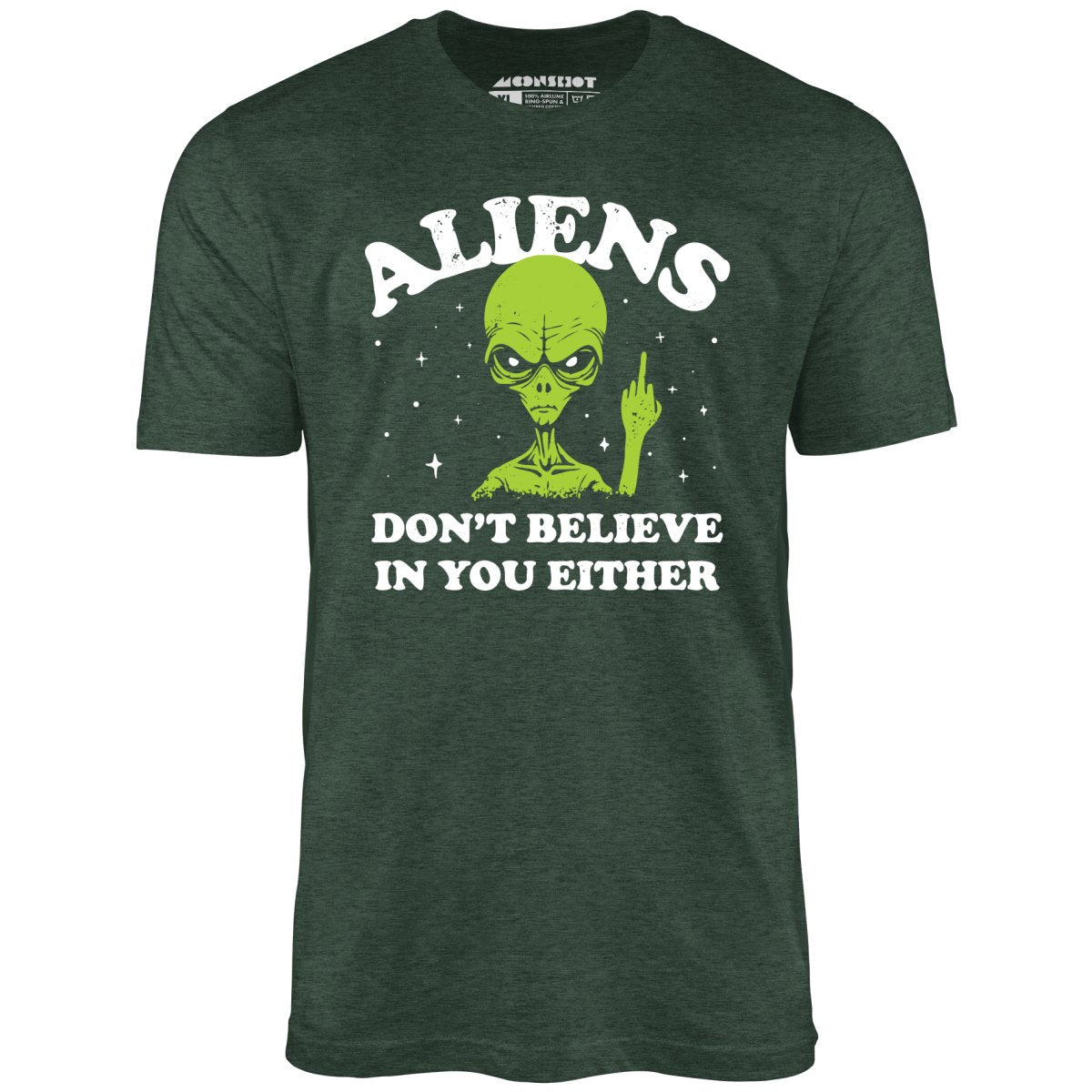 Aliens Don't Believe in You Either - Unisex T-Shirt