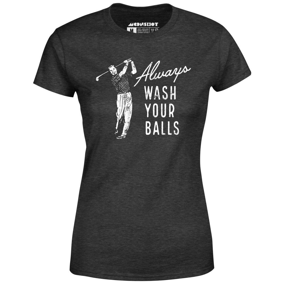 Always Wash Your Balls - Women's T-Shirt