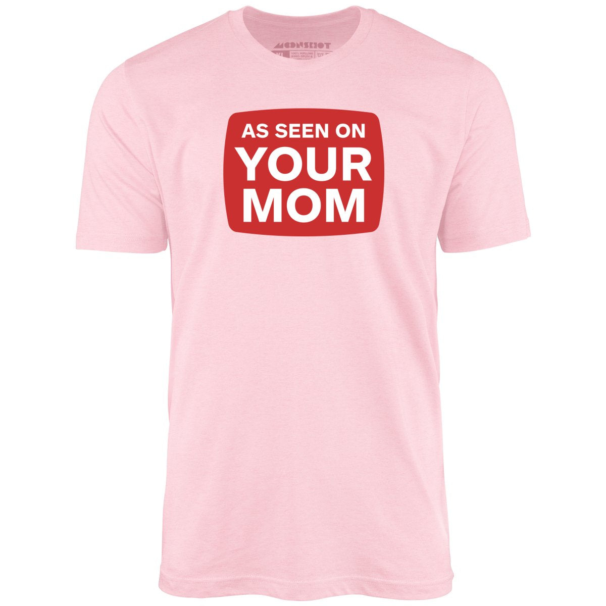 As Seen On Your Mom - Unisex T-Shirt