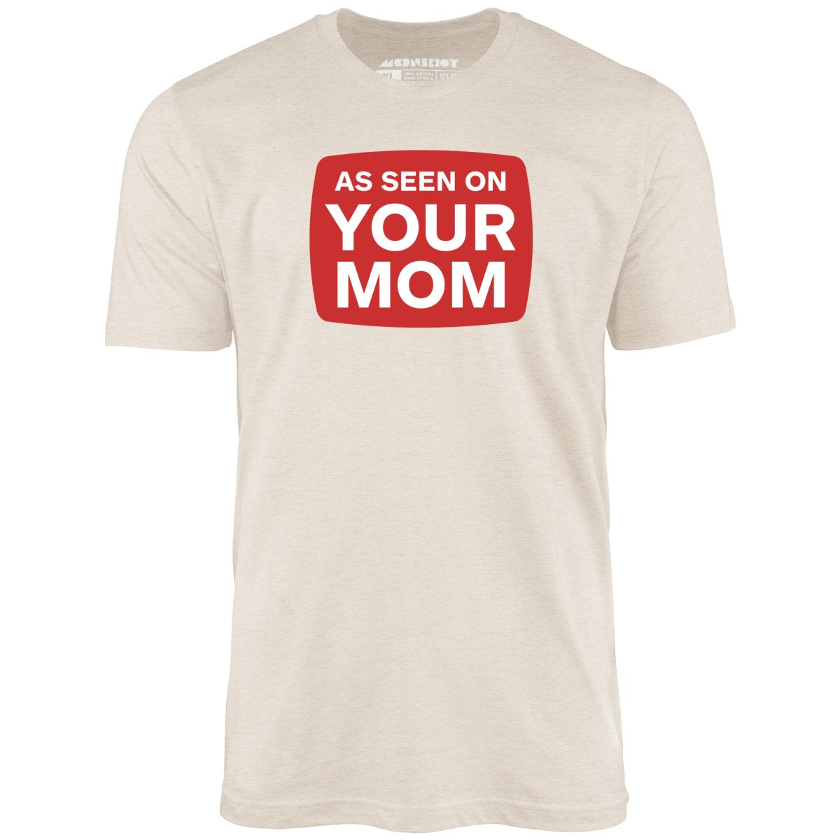 As Seen On Your Mom - Unisex T-Shirt