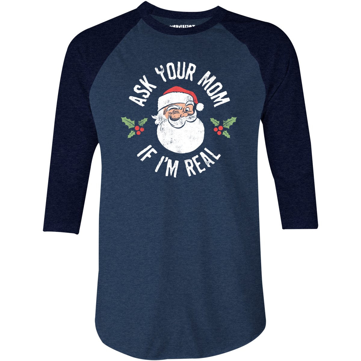 Ask Your Mom if I'm Real - 3/4 Sleeve Raglan T-Shirt