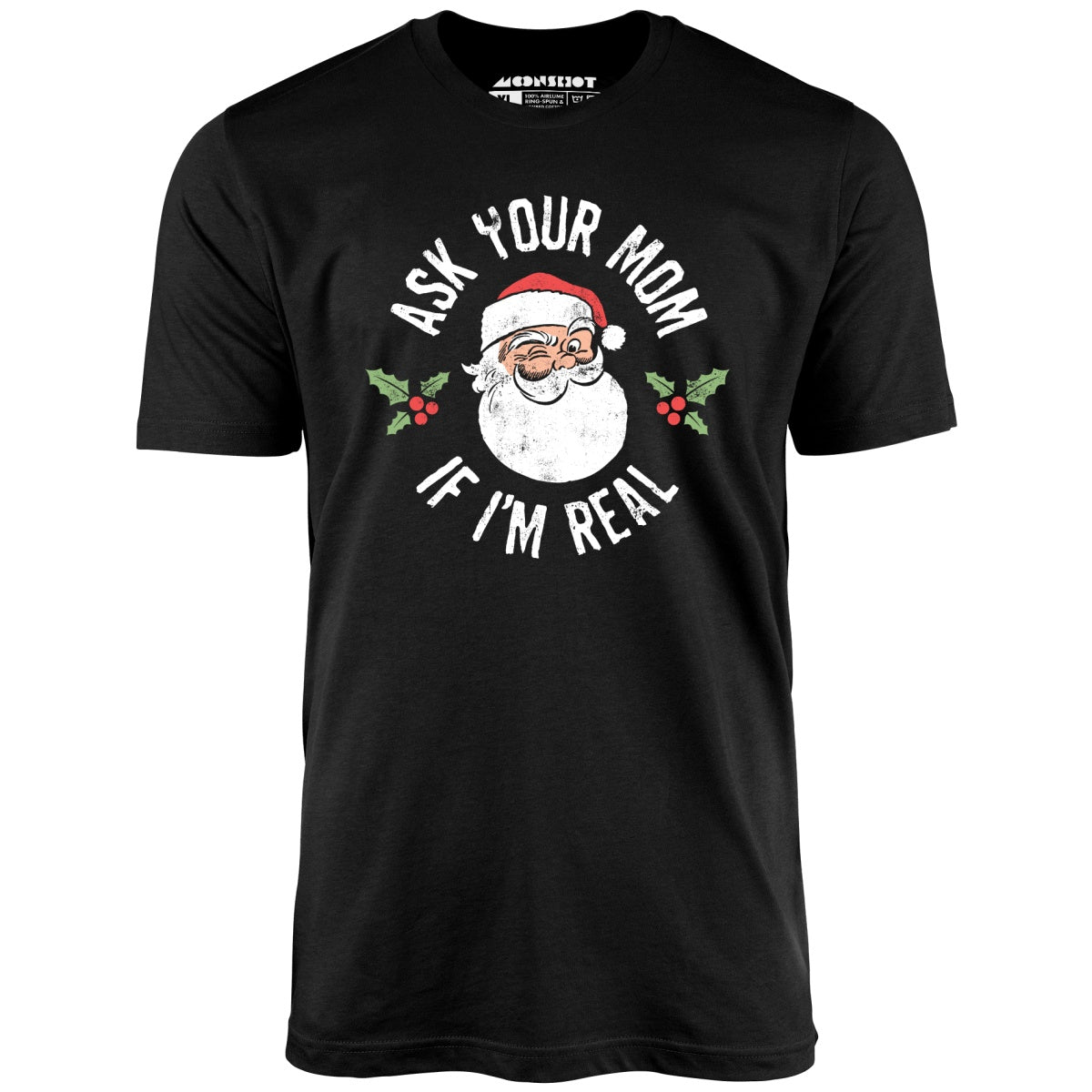 Ask Your Mom if I'm Real - Unisex T-Shirt