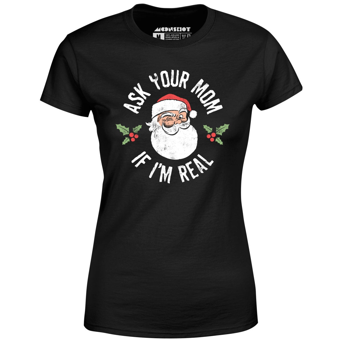 Ask Your Mom if I'm Real - Women's T-Shirt