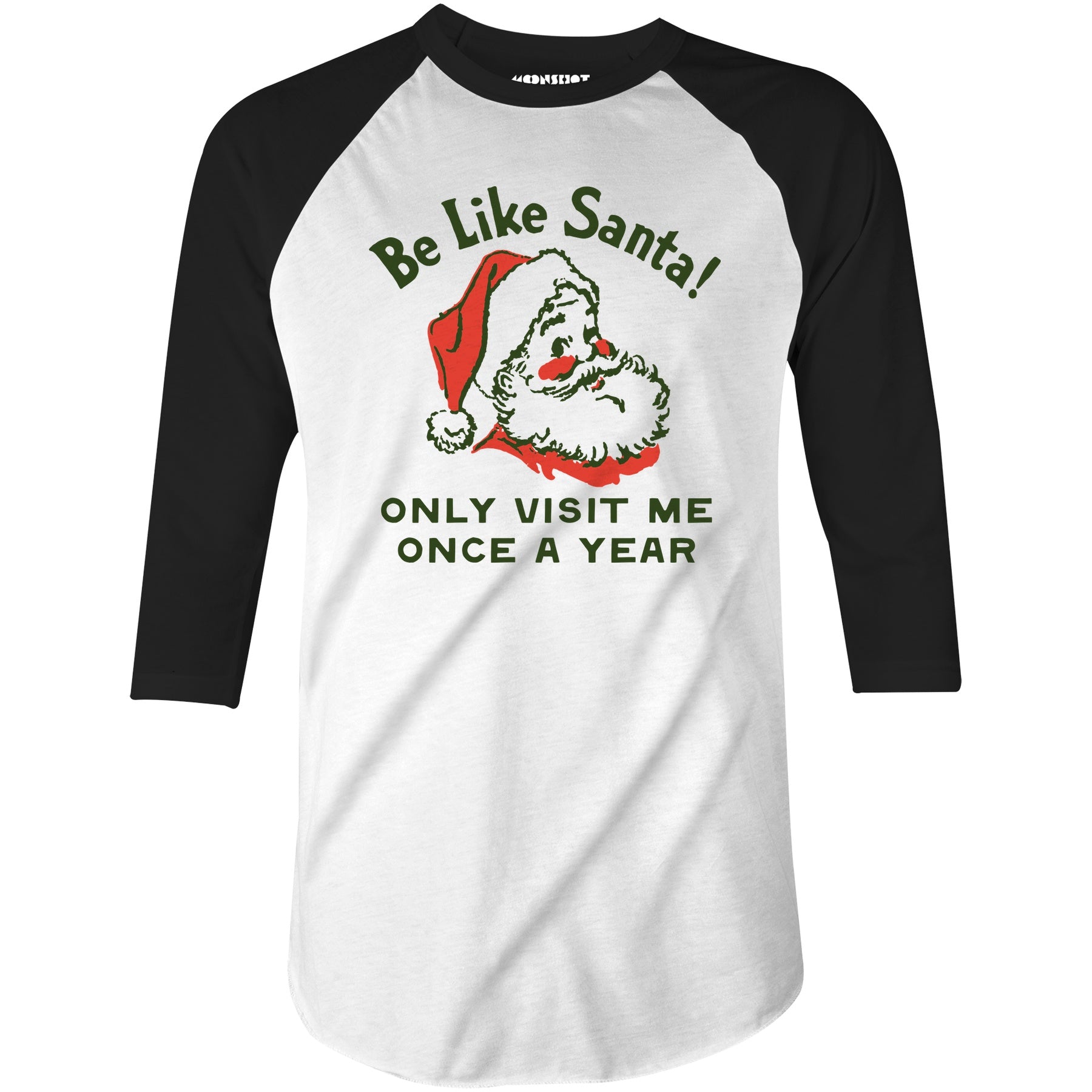Be Like Santa Only Visit Me Once A Year - 3/4 Sleeve Raglan T-Shirt
