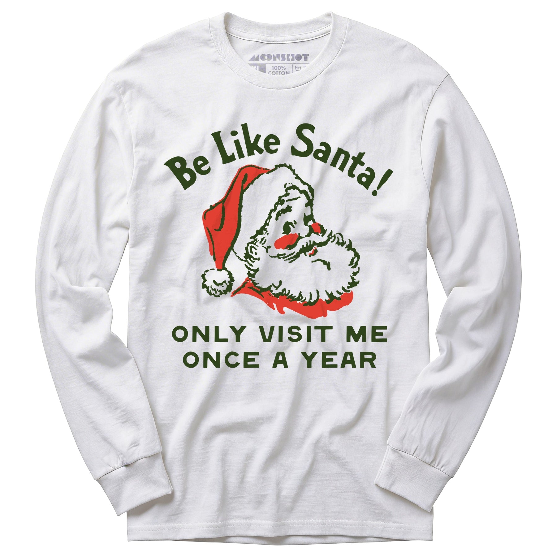 Be Like Santa Only Visit Me Once A Year - Long Sleeve T-Shirt