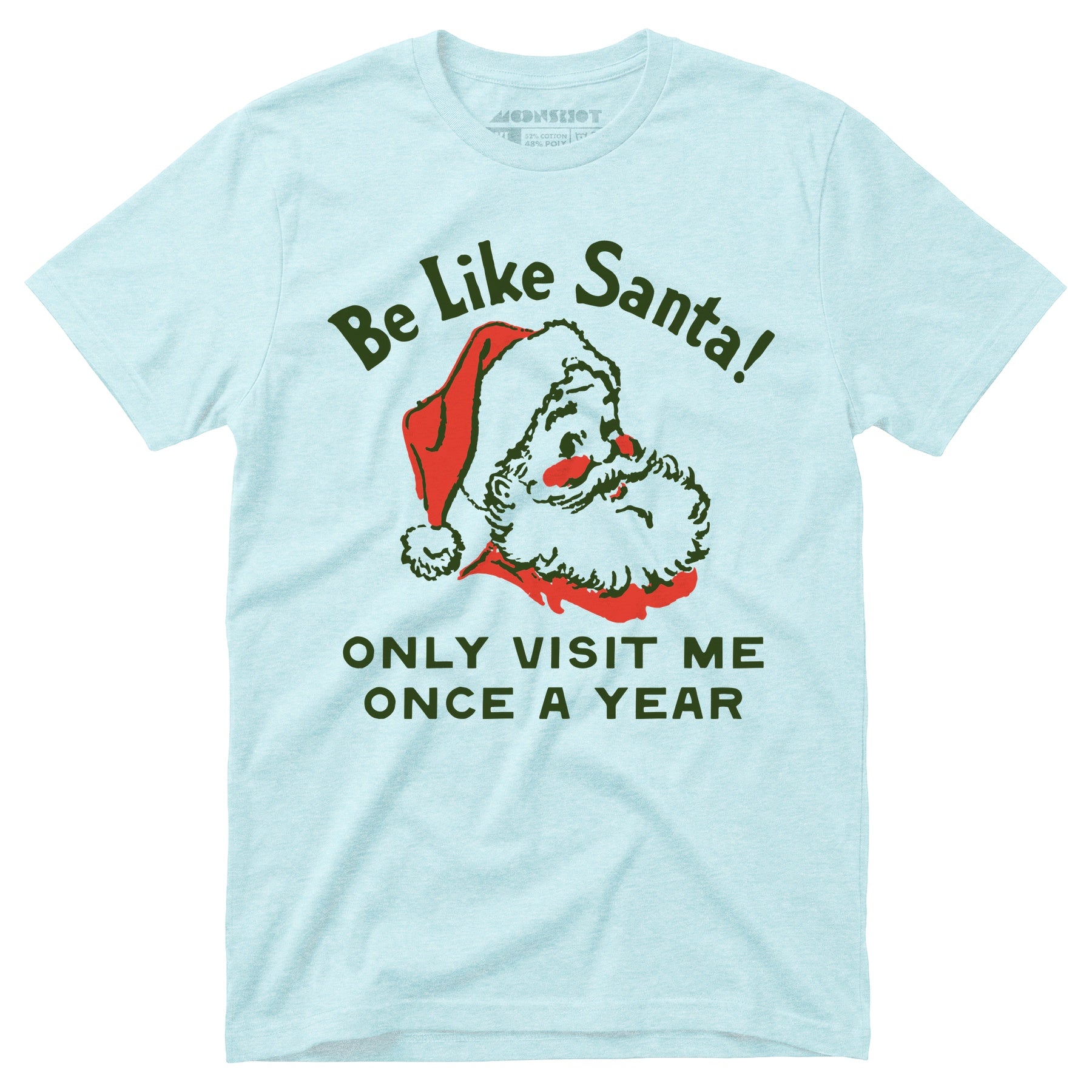 Be Like Santa Only Visit Me Once A Year - Unisex T-Shirt