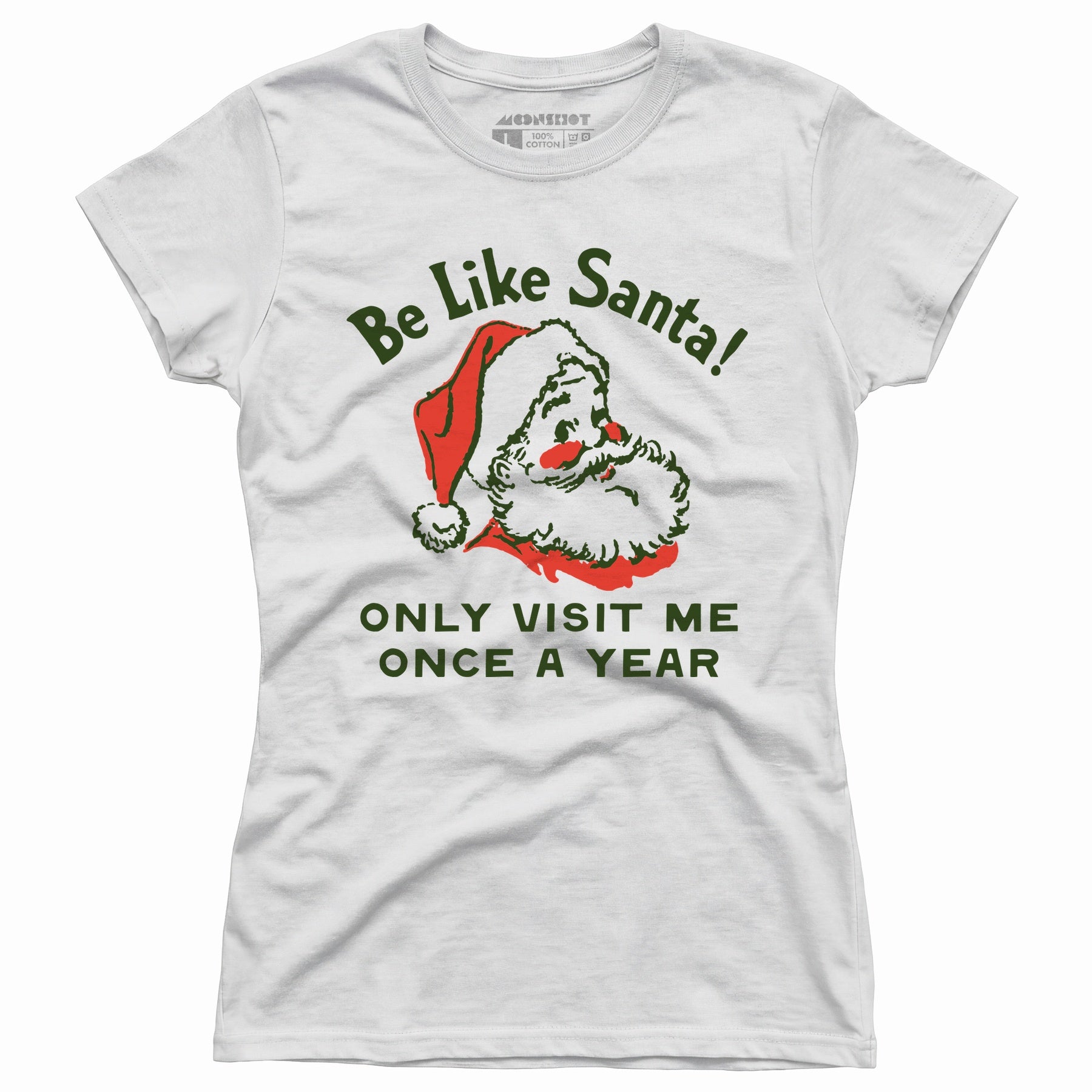 Be Like Santa Only Visit Me Once A Year - Women's T-Shirt