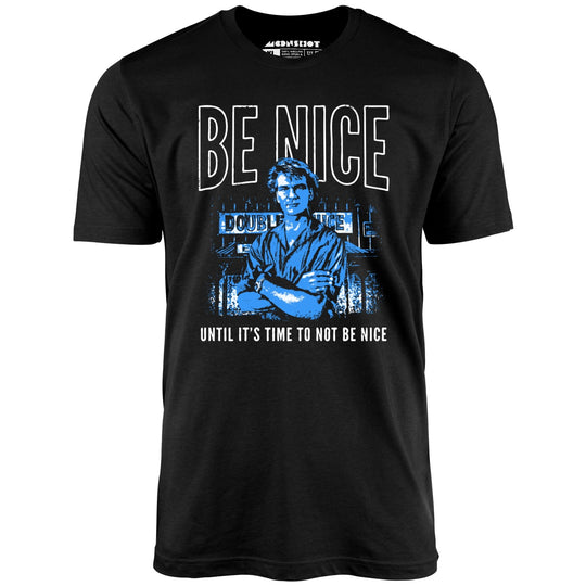 Be Nice Until It's Time to Not Be Nice - Black - Unisex T-Shirt