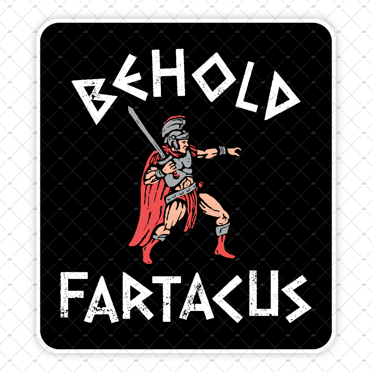 Behold Fartacus - Sticker