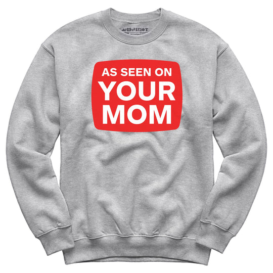 As Seen On Your Mom - Unisex Sweatshirt