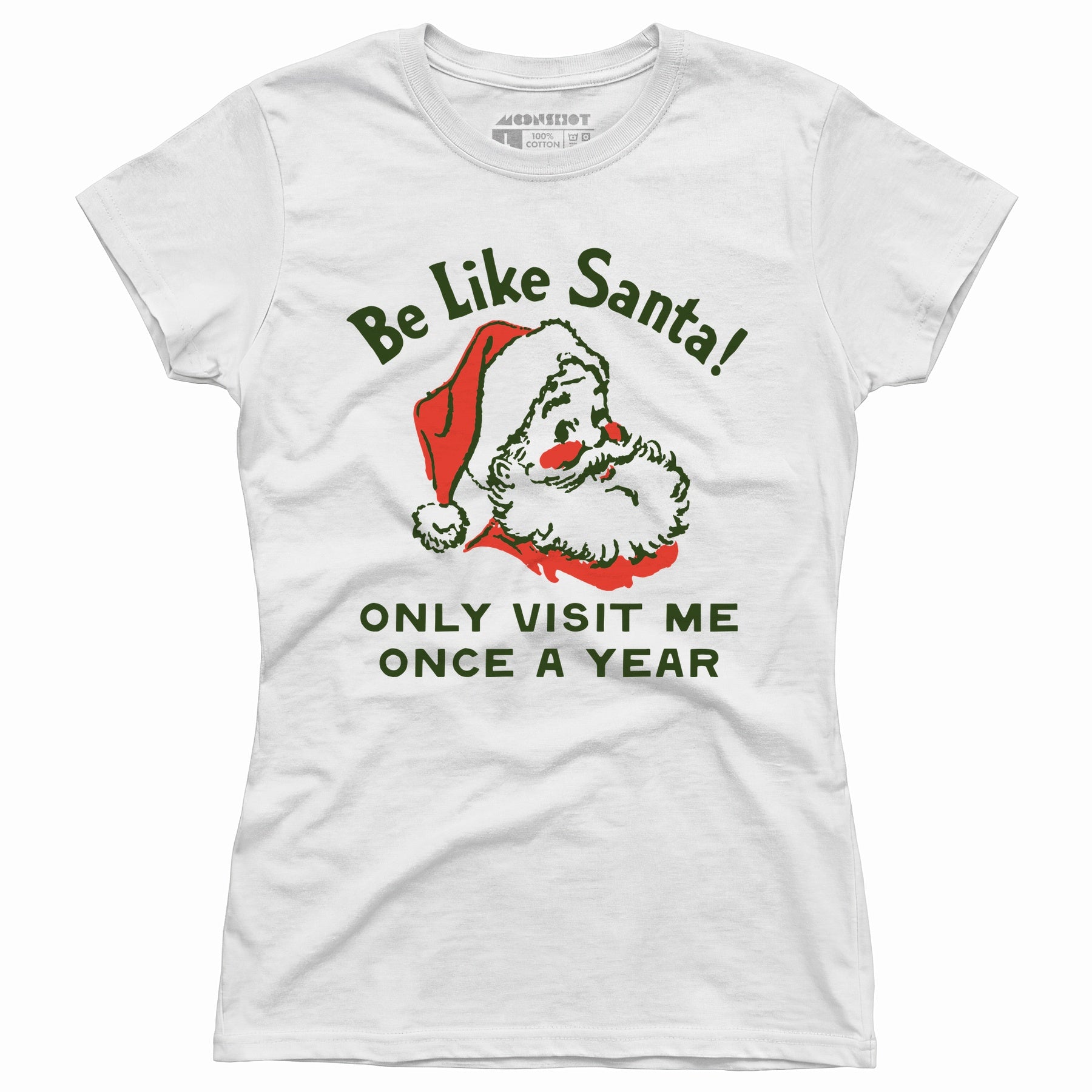 Be Like Santa Only Visit Me Once A Year - Women's T-Shirt