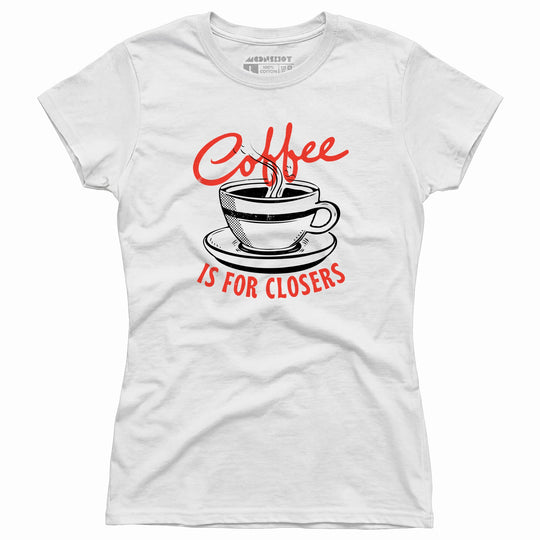 Coffee is For Closers - Women's T-Shirt