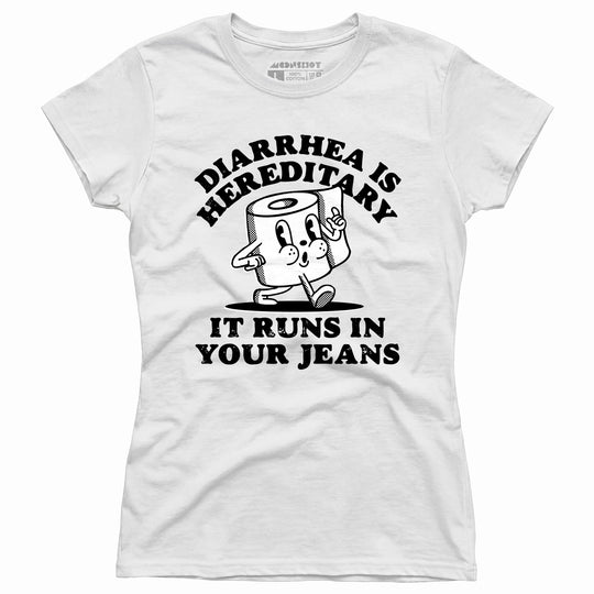 Diarrhea is Hereditary - Women's T-Shirt