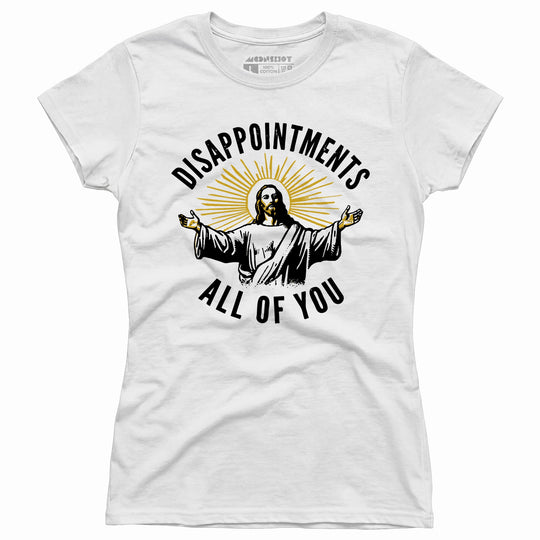 Disappointments All of You - Women's T-Shirt