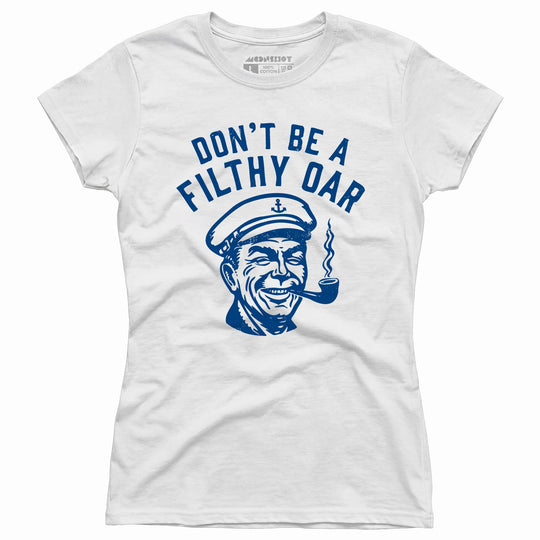 Don't Be a Filthy Oar - Women's T-Shirt