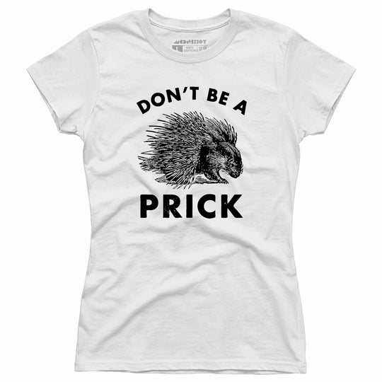 Don't Be a Prick - Women's T-Shirt